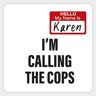 Hello My Name Is Karen I'm calling the Cops Magnet